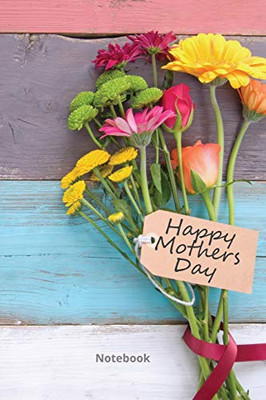 Happy Mother's Day Notebook : The Perfect Gift Book For Mom