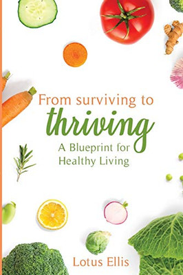From Surviving to Thriving : A Blueprint for Healthy Living