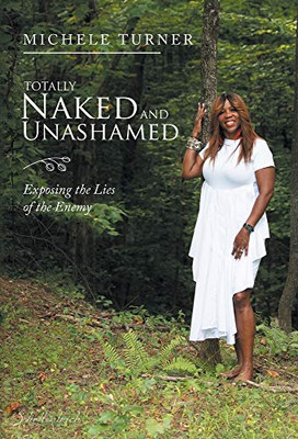 Totally Naked and Unashamed : Exposing the Lies of the Enemy