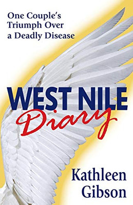 WEST NILE DIARY : One Couple's Triumph Over a Deadly Disease