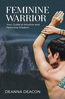 Feminine Warrior : Your Guide to Intuition & Feminine Wisdom