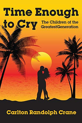 Time Enough to Cry : The Children of the Greatest Generation