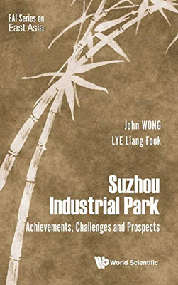 Suzhou Industrial Park: Achievements, Challenges and Prospects (Eai Series on East Asia)