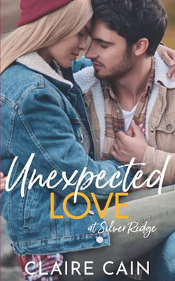 Unexpected Love at Silver Ridge : A Sweet Small Town Romance