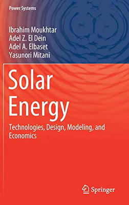 Solar Energy : Technologies, Design, Modeling, and Economics