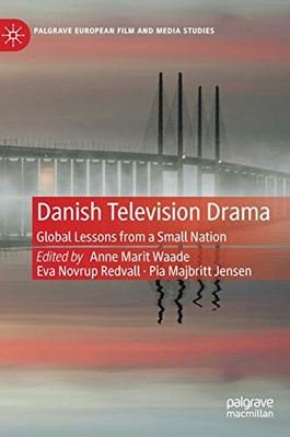 Danish Television Drama : Global Lessons from a Small Nation