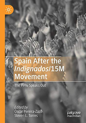 SPAIN AFTER THE INDIGNADOS/15M MOVEMENT : The 99% Speaks Out