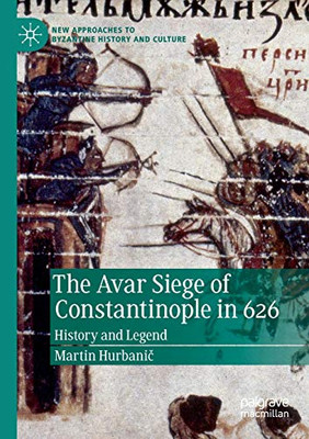 The Avar Siege of Constantinople in 626 : History and Legend