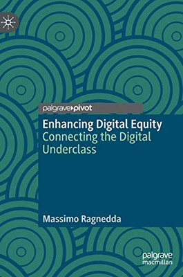 Enhancing Digital Equity : Connecting the Digital Underclass