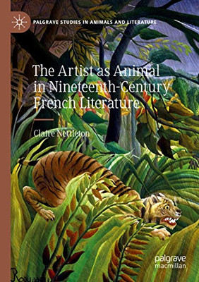 The Artist as Animal in Nineteenth-Century French Literature