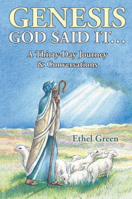 Genesis God Said It : A Thirty-Day Journey and Conversations