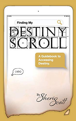 Finding My Destiny Scroll : A Guidebook to Accessing Destiny