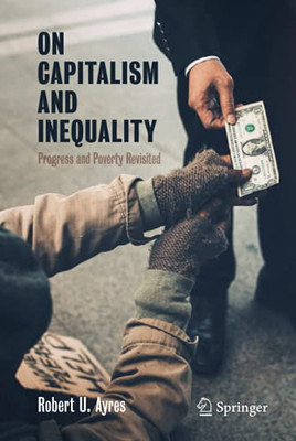 On Capitalism and Inequality : Progress and Poverty Revisited