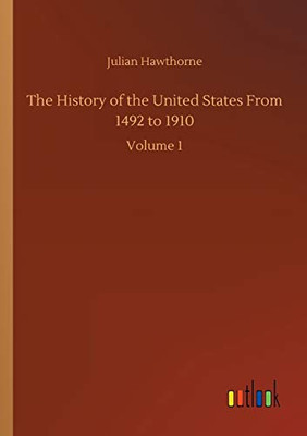 The History of the United States From 1492 to 1910 : Volume 1