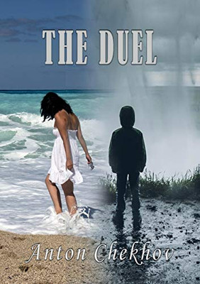 The Duel : A Novella by Anton Chekhov First Published in 1891