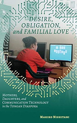 Desire, Obligation, and Familial Love: Mothers, Daughters, and Communication Technology in the Tongan Diaspora