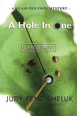 A Hole in One : A Glass Dolphin Mystery - LARGE PRINT EDITION