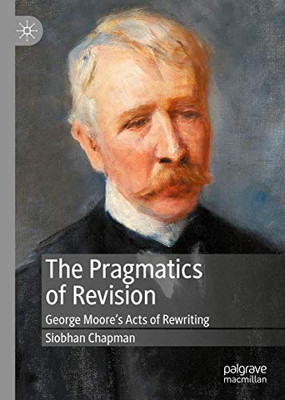The Pragmatics of Revision : George MooreÆs Acts of Rewriting