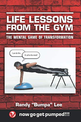 Life Lessons From the Gym : The Mental Game of Transformation