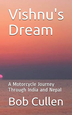 Vishnu's Dream : A Motorcycle Journey Through India and Nepal