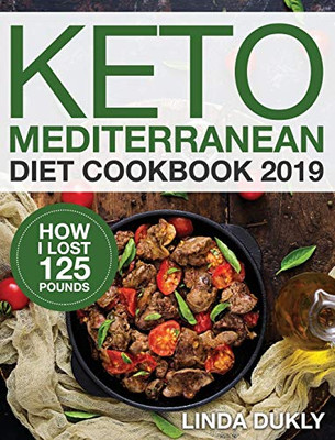 Keto Mediterranean Diet Cookbook 2019 : How I Lost 125 Pounds