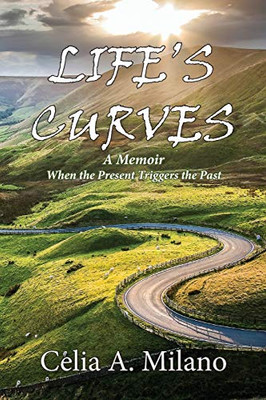 Life's Curves : A Memoir - When the Present Triggers the Past