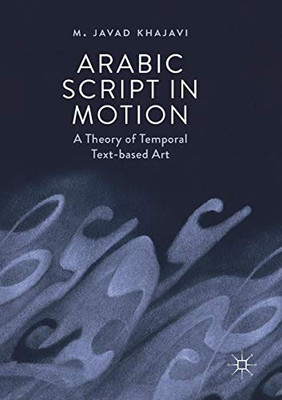 Arabic Script in Motion : A Theory of Temporal Text-based Art