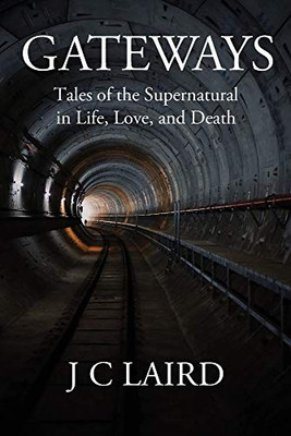 Gateways : Tales of the Supernatural in Life, Love, and Death