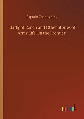 Starlight Ranch and Other Stories of Army Life On the Frontier