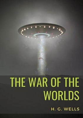 The War of the Worlds : A Science Fiction Novel by H. G. Wells