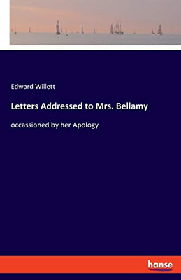 Letters Addressed to Mrs. Bellamy : Occassioned by Her Apology