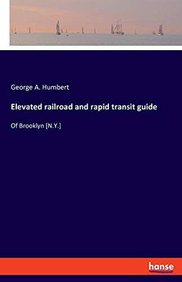 Elevated Railroad and Rapid Transit Guide : Of Brooklyn [N.Y.]