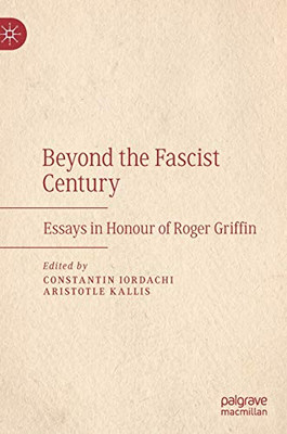 Beyond the Fascist Century : Essays in Honour of Roger Griffin