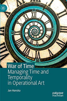 War of Time : Managing Time and Temporality in Operational Art