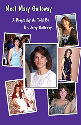 Meet Mary Galloway : A Biography As Told by Dr. Jerry Galloway