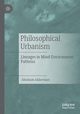 Philosophical Urbanism : Lineages in Mind-Environment Patterns