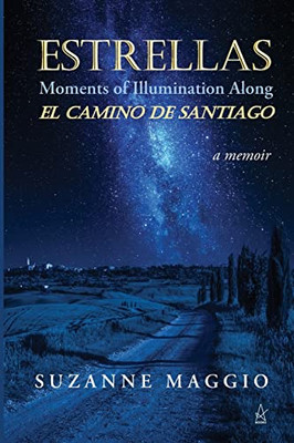 Estrellas : Moments of Illumination Along El Camino de Santiago