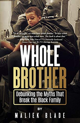 Whole Brother : Debunking the Myths That Break the Black Family