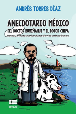 Anecdotario médico del doctor Rumiñahui y el dotor Chipa: Humor, anécdotas y lecciones de vida en bata blanca