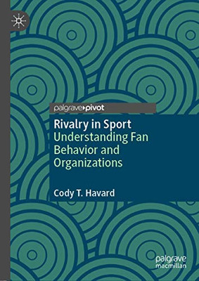 Rivalry in Sport : Understanding Fan Behavior and Organizations