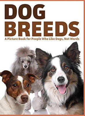 Dog Breeds : A Picture Book for People Who Like Dogs, Not Words
