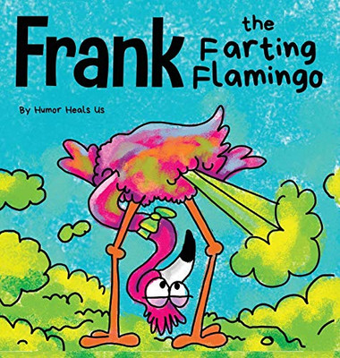 Frank the Farting Flamingo : A Story About a Flamingo Who Farts