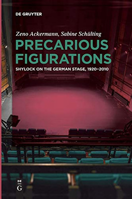 Precarious Figurations : Shylock on the German Stage, 1920-2010
