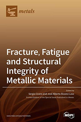 Fracture, Fatigue and Structural Integrity of Metallic Materials