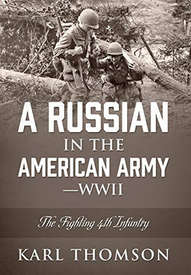 A Russian in the American Army - WWII: The Fighting 4th Infantry