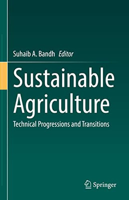 Sustainable Agriculture : Technical Progressions and Transitions