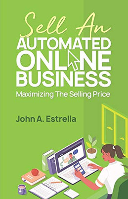 Sell an Automated Online Business : Maximizing the Selling Price