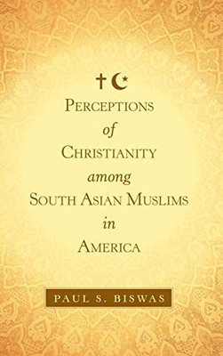 Perceptions of Christianity Among South Asian Muslims in America