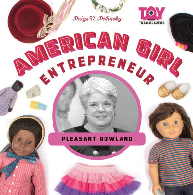 American Girl Entrepreneur: Pleasant Rowland: Pleasant Rowland