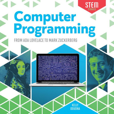 Computer Programming: From ADA Lovelace to Mark Zuckerberg: From ADA Lovelace to Mark Zuckerberg